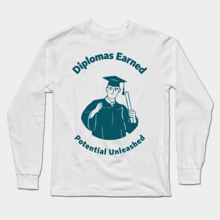 Diplomas Earned, Potential Unleashed - Saluting the High School Graduation Class Long Sleeve T-Shirt